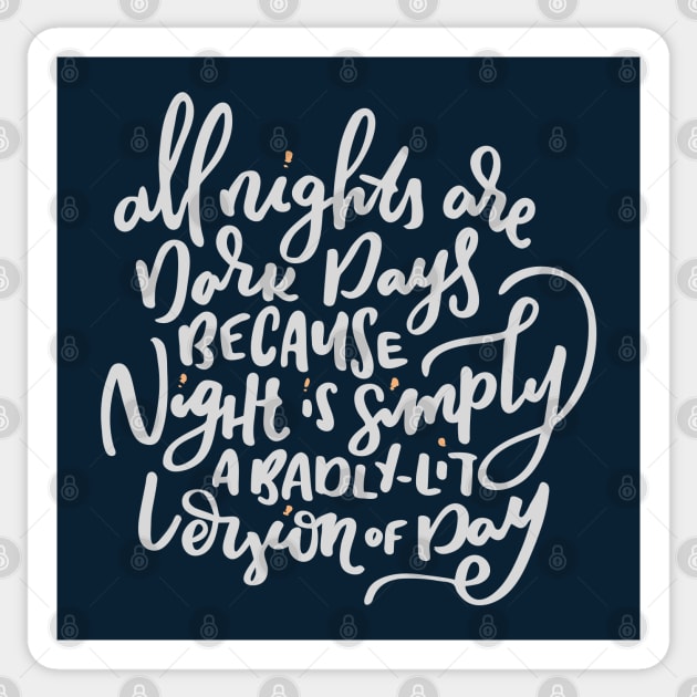 All nights are dark days... Quote Sticker by kristincreates